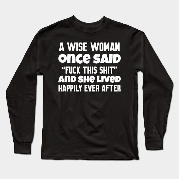 A wise woman once said Long Sleeve T-Shirt by WorkMemes